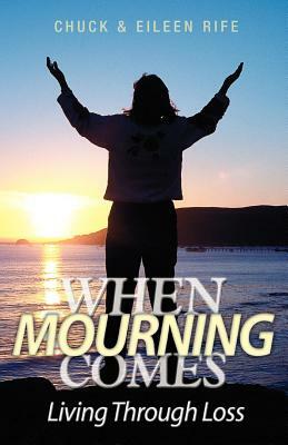 When Mourning Comes Living Through Loss by Eileen Rife, Chuck Rife