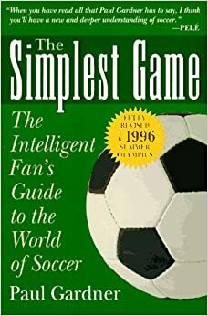 The Simplest Game: The Intelligent Fan's Guide to the World of Soccer by Paul Gardner