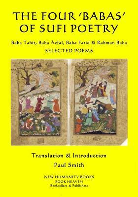 The Four 'Babas' of Sufi Poetry: Baba Tahir, Baba Azfal, Baba Farid & Rahman Baba SELECTED POEMS by Rahman Baba, Baba Azfal, Baba Farid