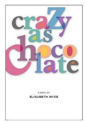 Crazy as Chocolate by Elisabeth Hyde