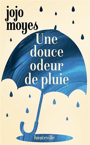 Une douce odeur de pluie by Jojo Moyes