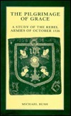 The Pilgrimage Of Grace: A Study Of The Rebel Armies Of October 1536 by Michael Bush, Michael Buch