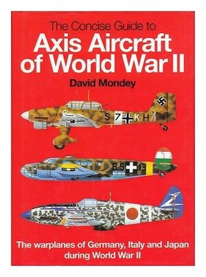 Axis Aircraft of World War II by David Mondey