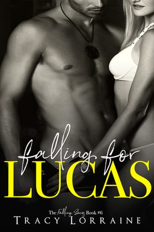 Falling For Lucas by Tracy Lorraine