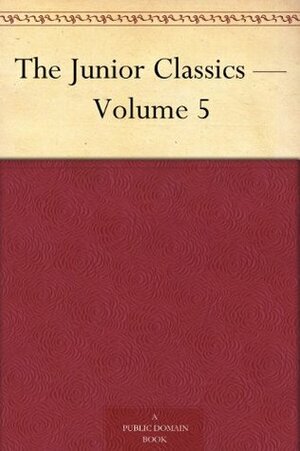 The Junior Classics - Volume 5 by William Patten