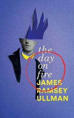 The Day on Fire: A Novel Suggested by the Life of Arthur Rimbaud (Valancourt 20th Century Classics) by James Ramsey Ullman