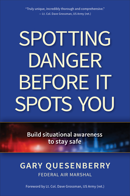 Spotting Danger Before It Spots You: Build Situational Awareness to Stay Safe by Gary Dean Quesenberry