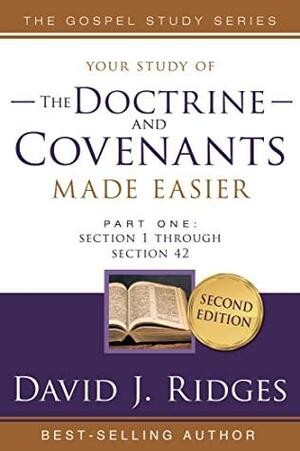 Doctrine and Covenants Made Easier Part 1 : Section 1 Through Section 42 by David Ridges