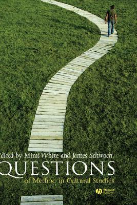Questions of Method in Cultural Studies by Mimi White, James Schwoch