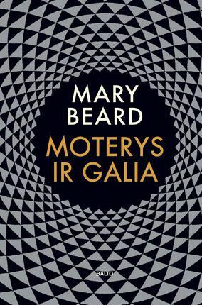 Moterys ir galia: manifestas apie drąsias moteris ir jų sugebėjimą pasipriešinti vyrų sukurtam modeliui by Mary Beard