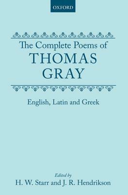 The Complete Poems of Thomas Gray: English, Latin and Greek by Thomas Gray