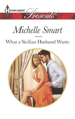 What a Sicilian Husband Wants by Michelle Smart