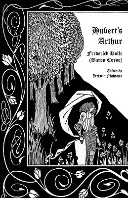Hubert's Arthur by Frederick Rolfe, Baron Corvo