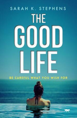 The Good Life by Sarah K. Stephens
