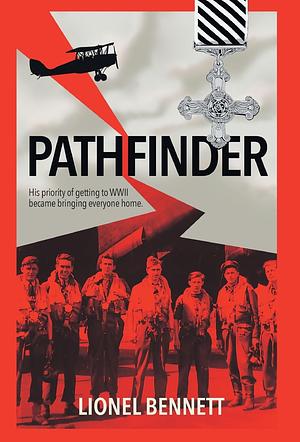 Pathfinder: His priority of getting to WW2 became bringing everyone home by Lionel Bennett