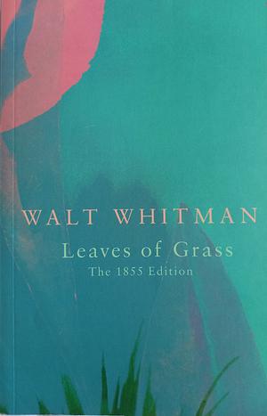 Leaves of Grass: The 1855 Edition by Walt Whitman