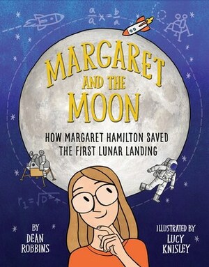 Margaret and the Moon: How Margaret Hamilton Saved the First Lunar Landing by Dean Robbins, Lucy Knisley