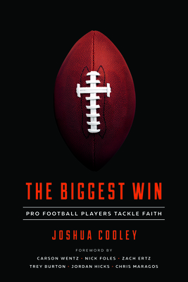 The Biggest Win: Pro Football Players Tackle Faith by Joshua Cooley