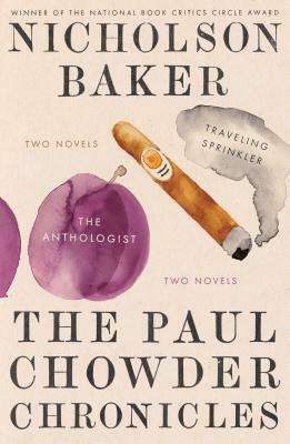 The Paul Chowder Chronicles: The Anthologist by Nicholson Baker