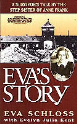 Eva's Story: A Survivor's Tale by the Step-Sister of Anne Frank by Eva Schloss, Evelyn Julia Kent