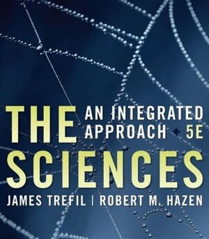 The Sciences: An Integrated Approach by James S. Trefil, Robert M. Hazen