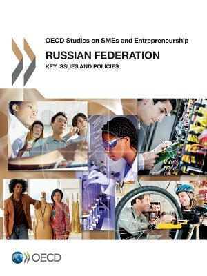 OECD Studies on Smes and Entrepreneurship Russian Federation: Key Issues and Policies by Oecd