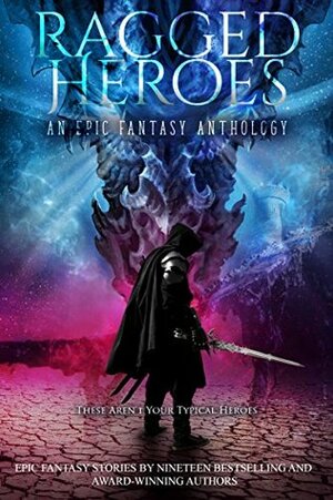 Ragged Heroes by Jason Paul Rice, Jonathan Yanez, L.F. Oake, Andy Peloquin, Logan Keys, Joshua Robertson, Susan Faw, Laura Greenwood, Sara C. Roethle, J.T. Williams, Megan Haskell, Daniel Parsons, Johnathan Yanez, Brandon Barr, Phil Tucker, Oz Monroe, Stevie Collier, David Estes