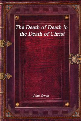 The Death of Death in the Death of Christ by John Owen