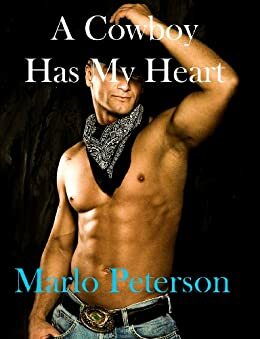 A Cowboy Has My Heart by Marlo Peterson