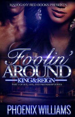 Foolin Around: King and Reign by Phoenix Williams