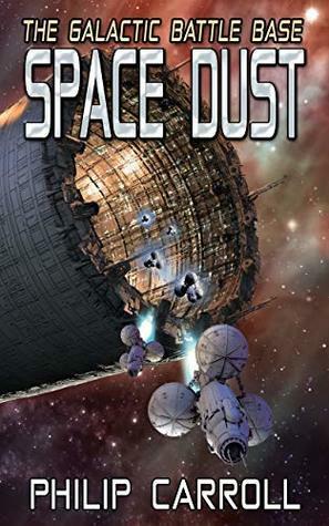 The Galactic Battle Base: Space Dust by Philip Carroll, Jeffrey Hite