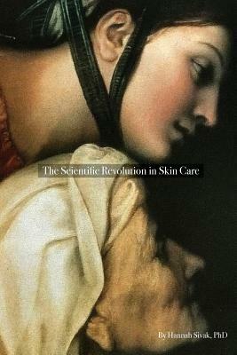 The Scientific Revolution in Skin Care by Hannah Sivak
