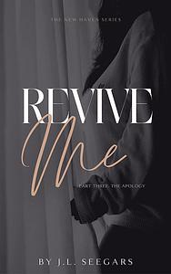 Revive Me: Part 3: The Apology by J.L. Seegars