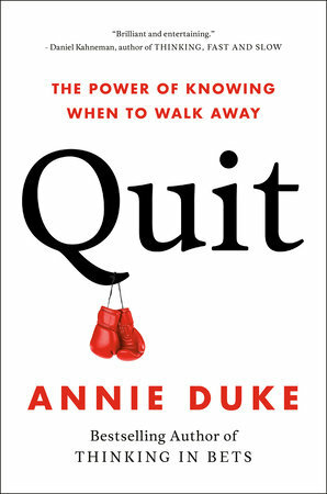 Quit: The Power of Knowing When to Walk Away by Annie Duke