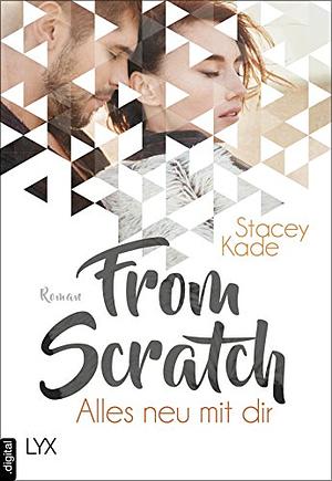 From Scratch - Alles neu mit dir by Stacey Kade