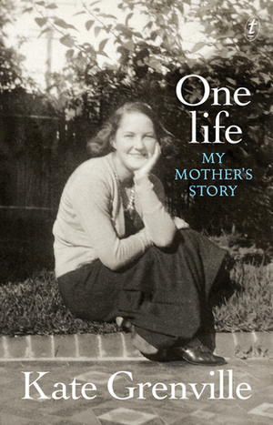 One Life: My Mother's Story by Kate Grenville