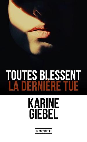 Toutes blessent, la dernière tue by Karine Giebel