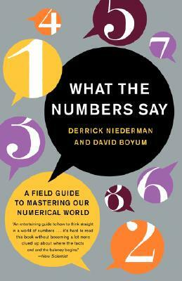 What the Numbers Say: A Field Guide to Mastering Our Numerical World by Derrick Niederman, David Boyum