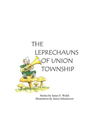 The Leprechauns of Union Township by James Schoonover, James F. Walsh
