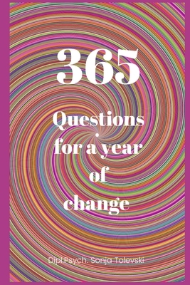 365 questions for a year of change by Dipl Psych Sonja Tolevski