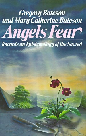 Angels Fear: Towards an Epistemology of the Sacred by Gregory Bateson, Mary Catherine Bateson