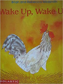 Wake Up, Wake Up! by Rebecca Wildsmith, Brian Wildsmith