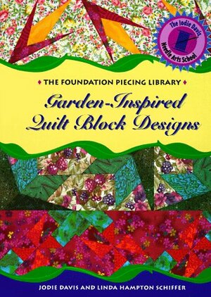 Garden-Inspired Quilt Block Designs by Linda Hampton Schiffer, Jodie Davis