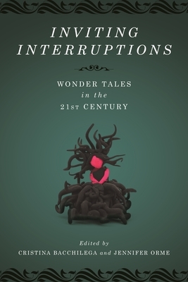 Inviting Interruptions: Wonder Tales in the Twenty-First Century by 