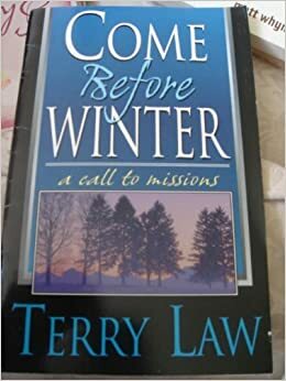 Come Before Winter a Call to Missions by Terry Law