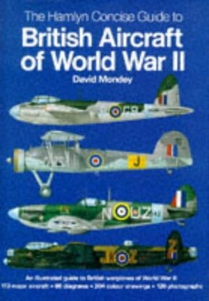 The Hamlyn Concise Guide to British Aircraft Of World War II by David Mondey