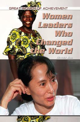 Women Leaders Who Changed the World by Heather Ball