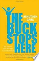 The Buck Stops Here by Ashutosh Garg