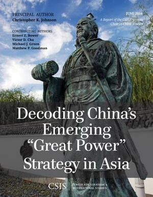 Decoding China's Emerging Great Power Strategy in Asia by Christopher K. Johnson