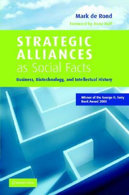 Strategic Alliances as Social Facts: Business, Biotechnology, and Intellectual History by Mark de Rond